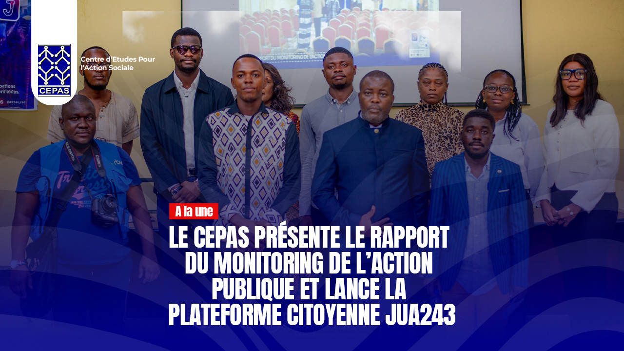 Le CEPAS présente le Rapport du Monitoring de l’Action Publique et lance la plateforme citoyenne JUA243